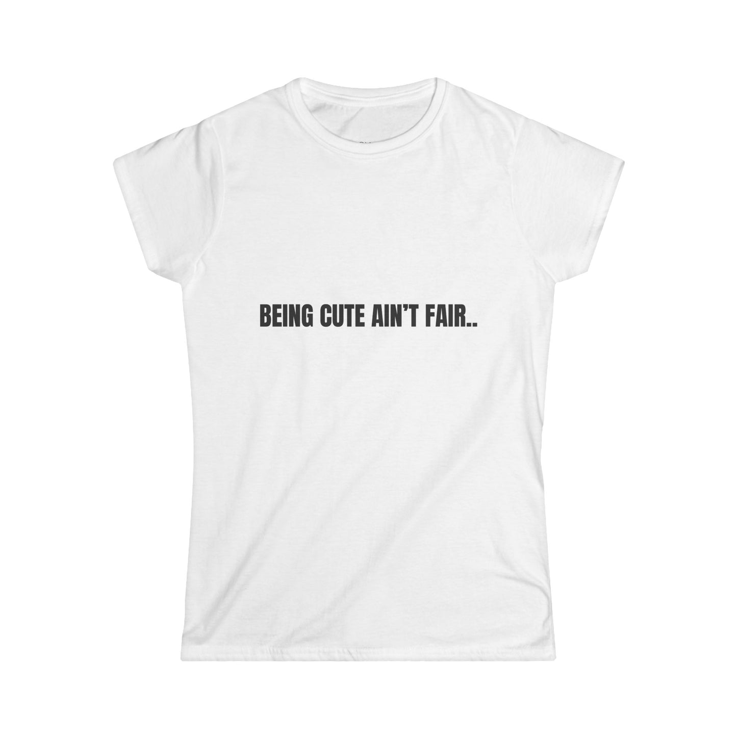Being Cute Ain't Fair...But it Sure Is Fun T-shirt